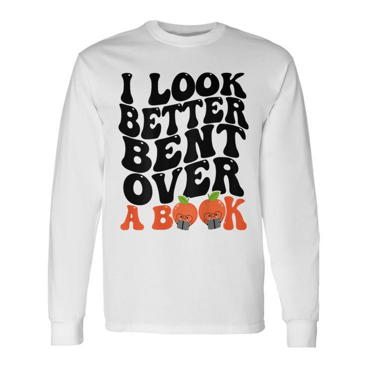 I Look Better Bent Over A Book Books Lovers Saying Long Sleeve T-Shirt T-Shirt
