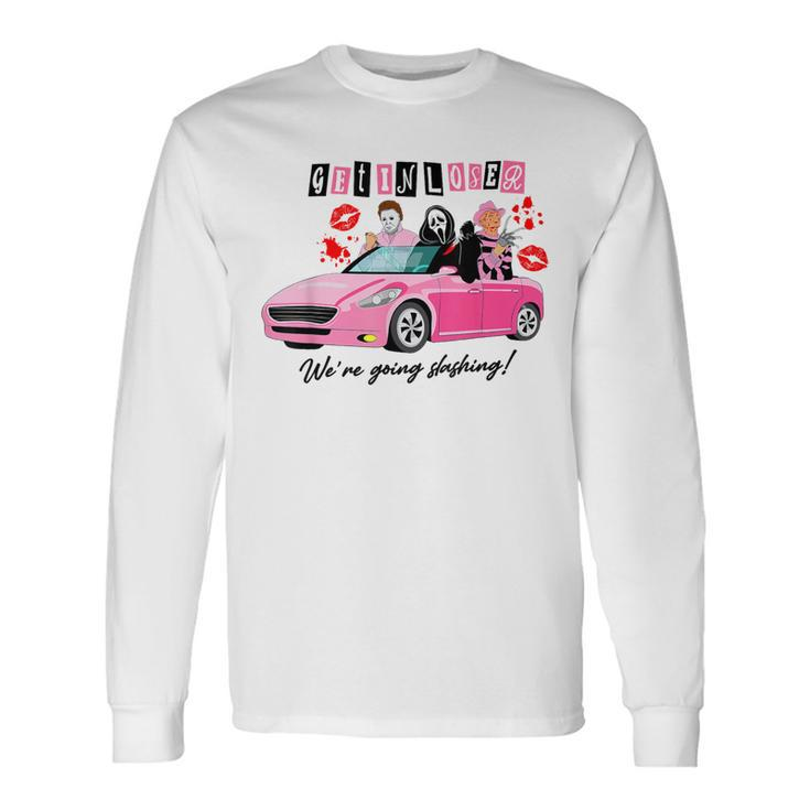Get In Loser We're Going Slashing Pink Car Horror Character Long Sleeve T-Shirt