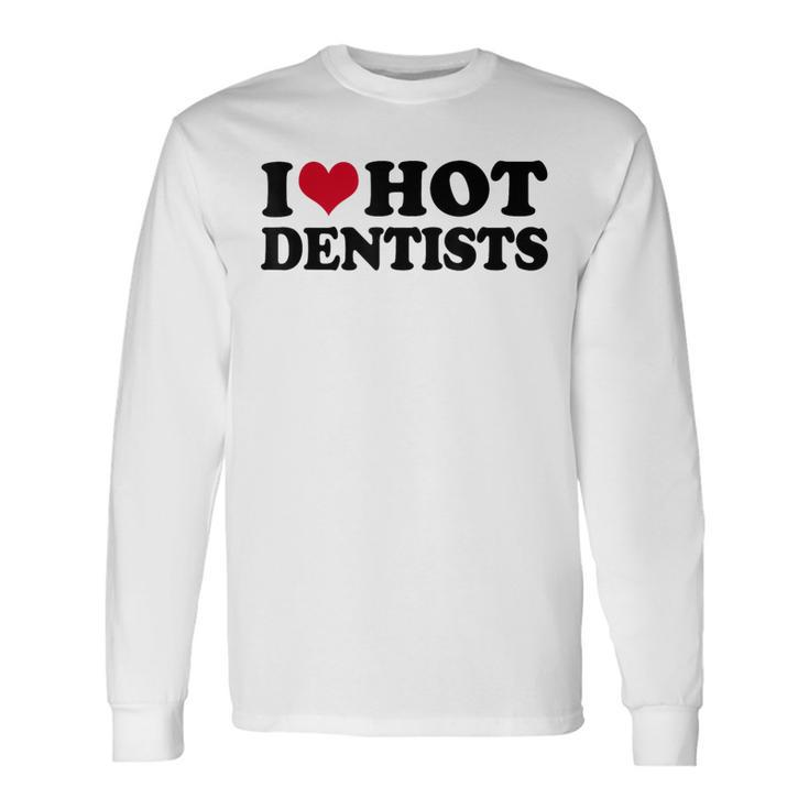 I Love Dentists Long Sleeve T-Shirt Gifts ideas