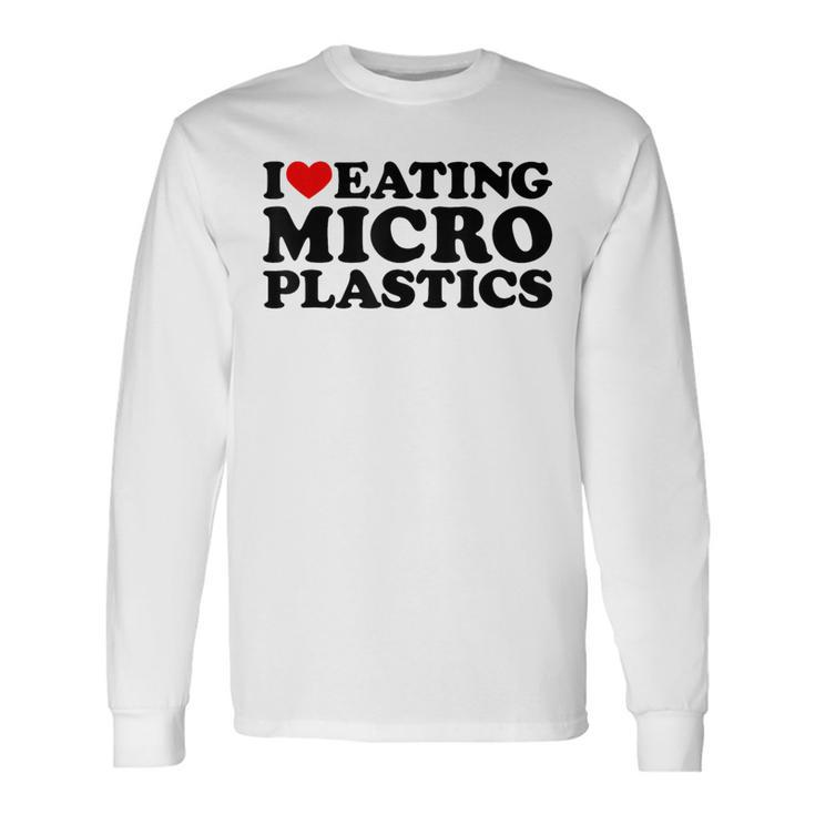I Love Eating Microplastics Heart To Eat Micro Plastic Long Sleeve T-Shirt