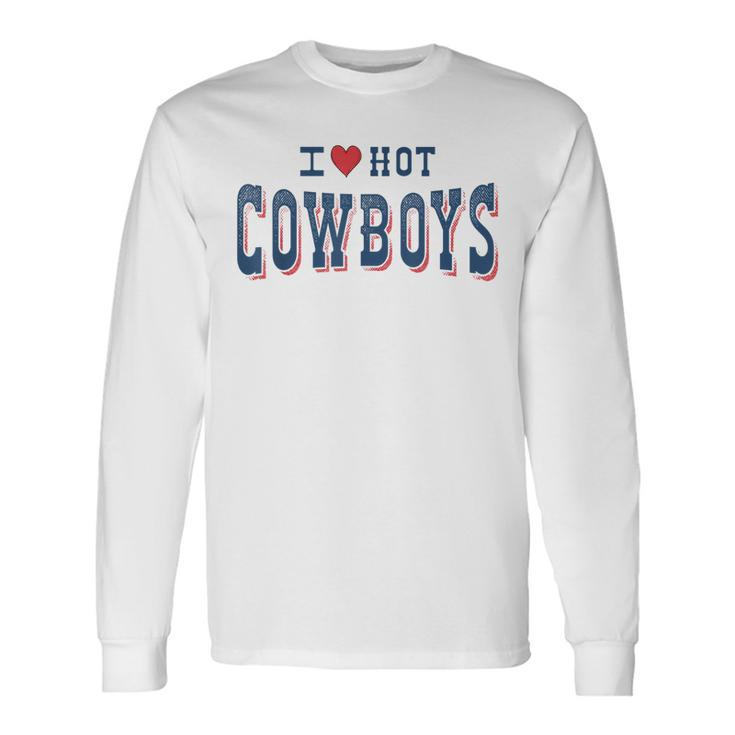 I Love Hot Cowboys Western Rodeo Rodeo Long Sleeve T-Shirt T-Shirt