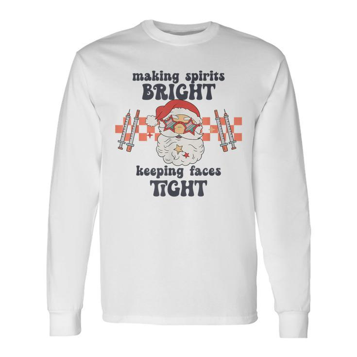Making Spirits Bright Keeping Faces Tight Santa Christmas Long Sleeve T-Shirt