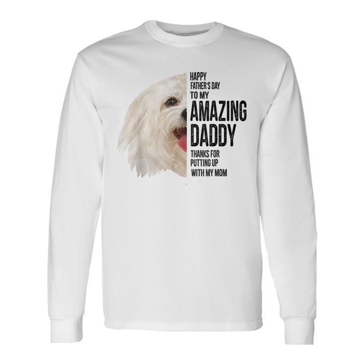 Maltese Dad Happy Fathers Day To My Amazing Daddy Maltese Long Sleeve T-Shirt T-Shirt