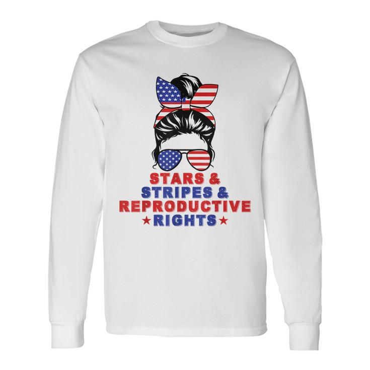 Messy Bun Stars Stripes & Reproductive Rights 4Th Of July Long Sleeve T-Shirt