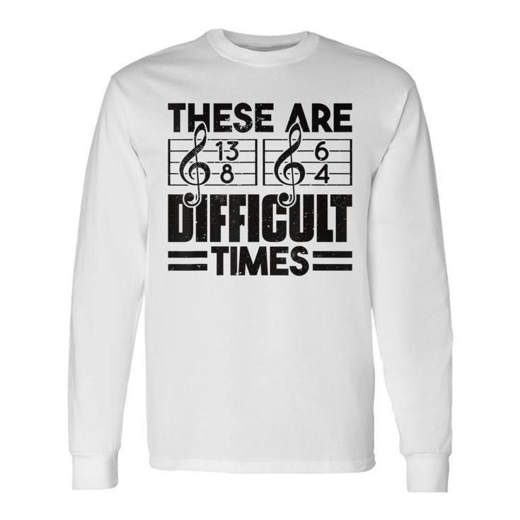 Musician These Are Difficult Times Music Long Sleeve T-Shirt