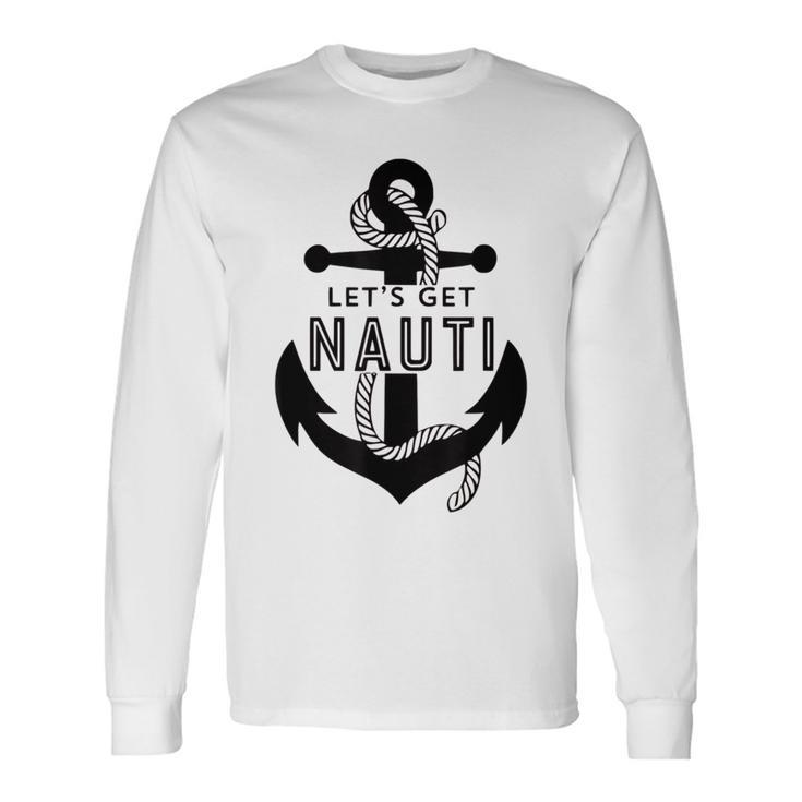 Lets Get Naughty Nautical Sailing Anchor Quote Long Sleeve T-Shirt T-Shirt