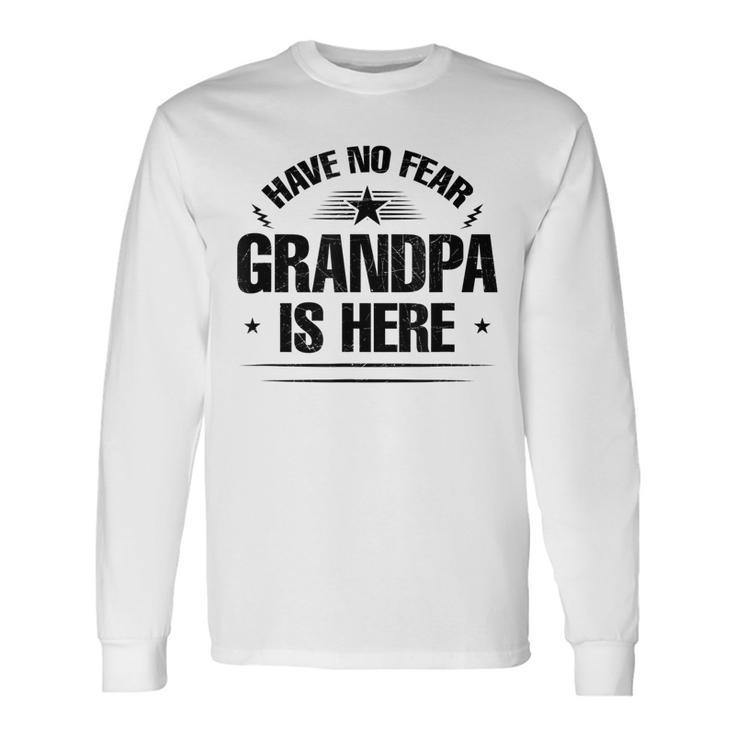 Have No Fear Grandpa Is Here Long Sleeve T-Shirt