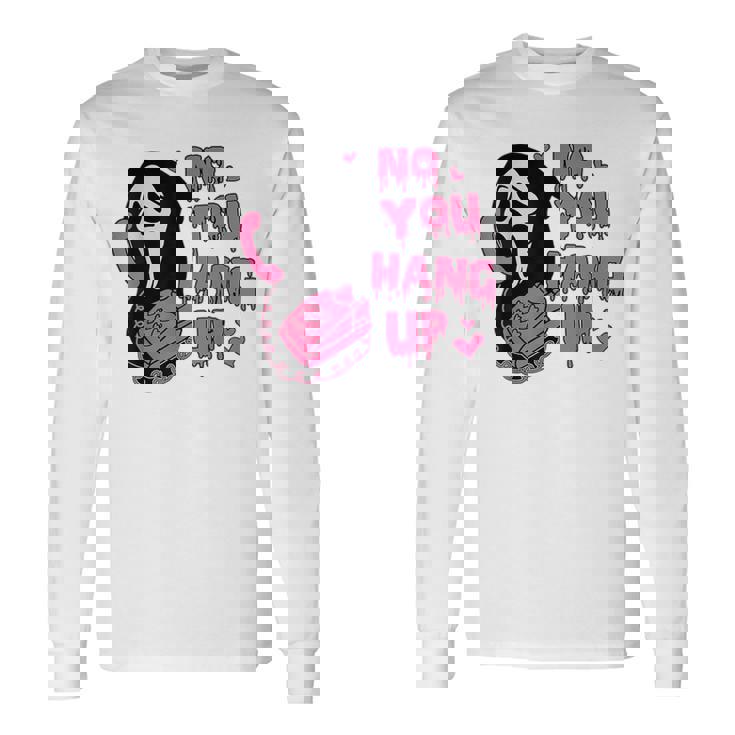 No You Hang Up Ghost Calling Halloween Long Sleeve T-Shirt