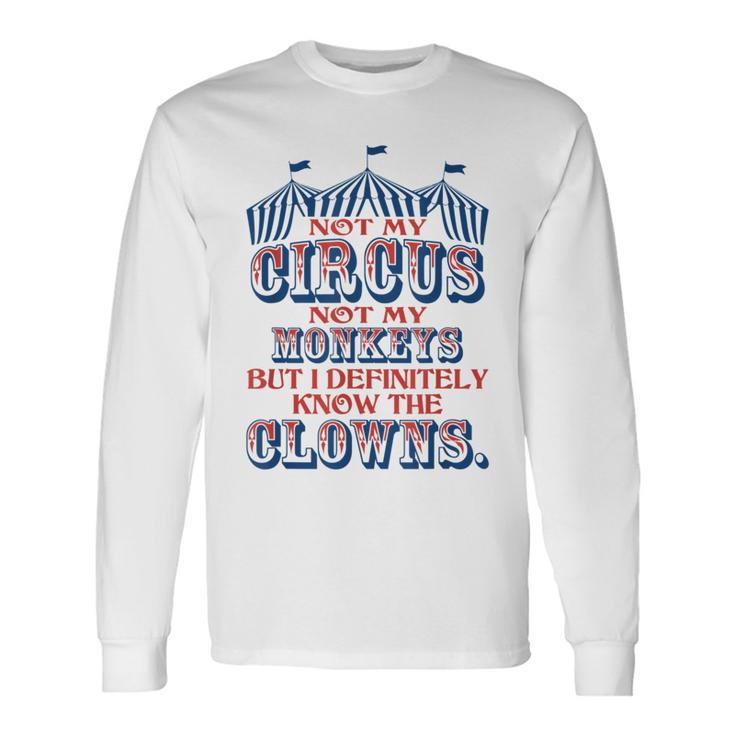 Not My Circus Not My Monkeys But Know The Clowns Long Sleeve T-Shirt