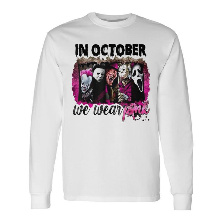 In October We Wear Pink Horror Movie Halloween Breast Cancer Long Sleeve T-Shirt