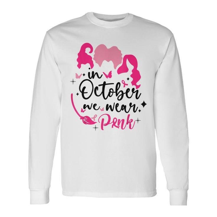 In October We Wear Pink Ribbon Witch Halloween Breast Cancer Long Sleeve T-Shirt