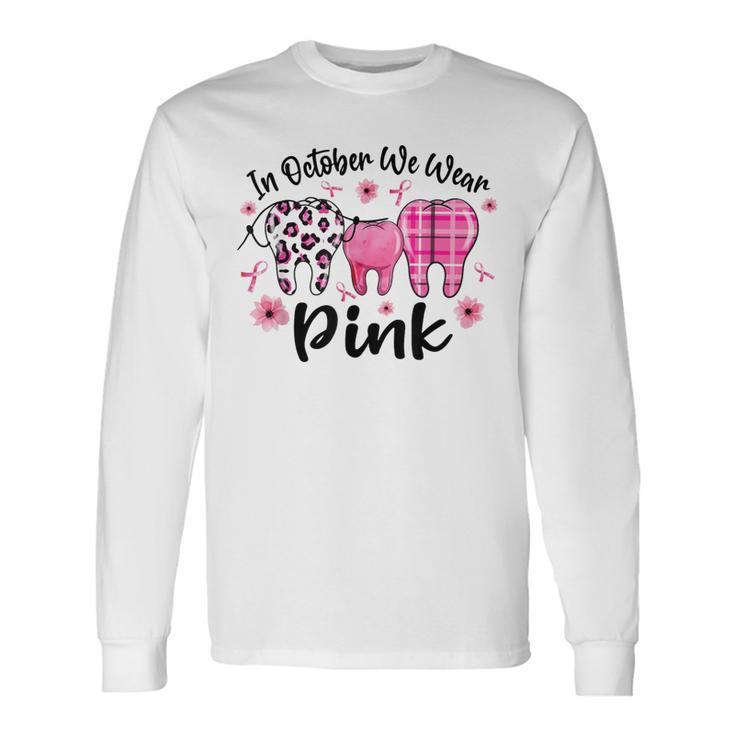 In October We Wear Pink Th Dental Breast Cancer Awareness Long Sleeve T-Shirt