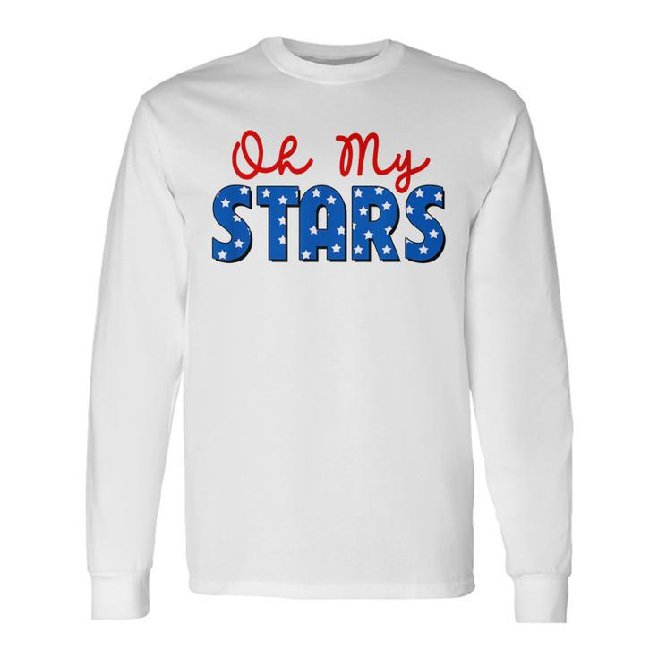 Oh My Stars 4Th Of July Independence Memorial Day Patriotic Long Sleeve T-Shirt T-Shirt