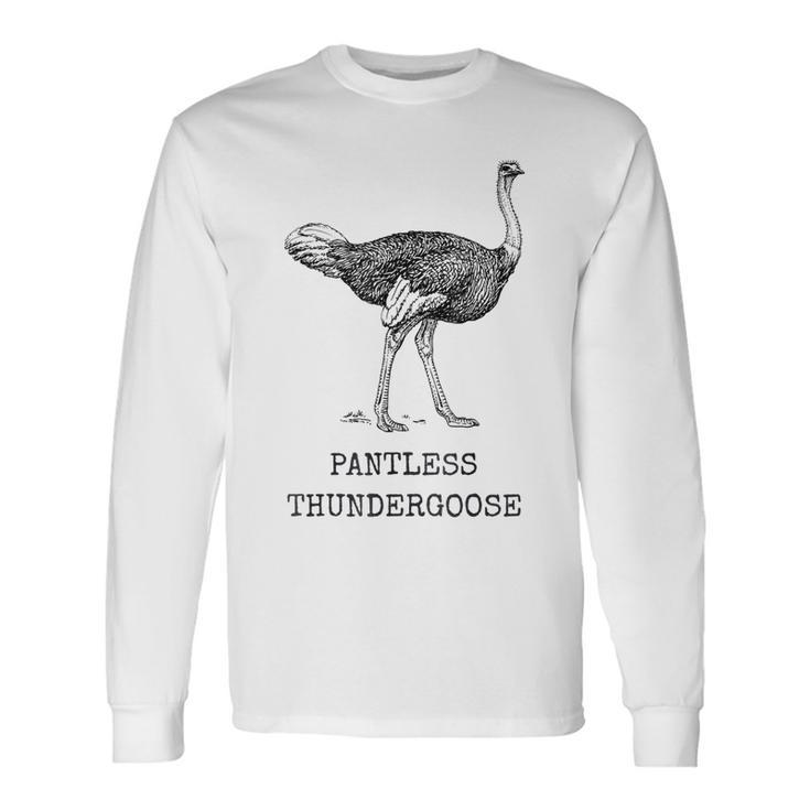 Ostrich Pantless Thundergoose Animal Name Stupid Joke Long Sleeve T-Shirt T-Shirt