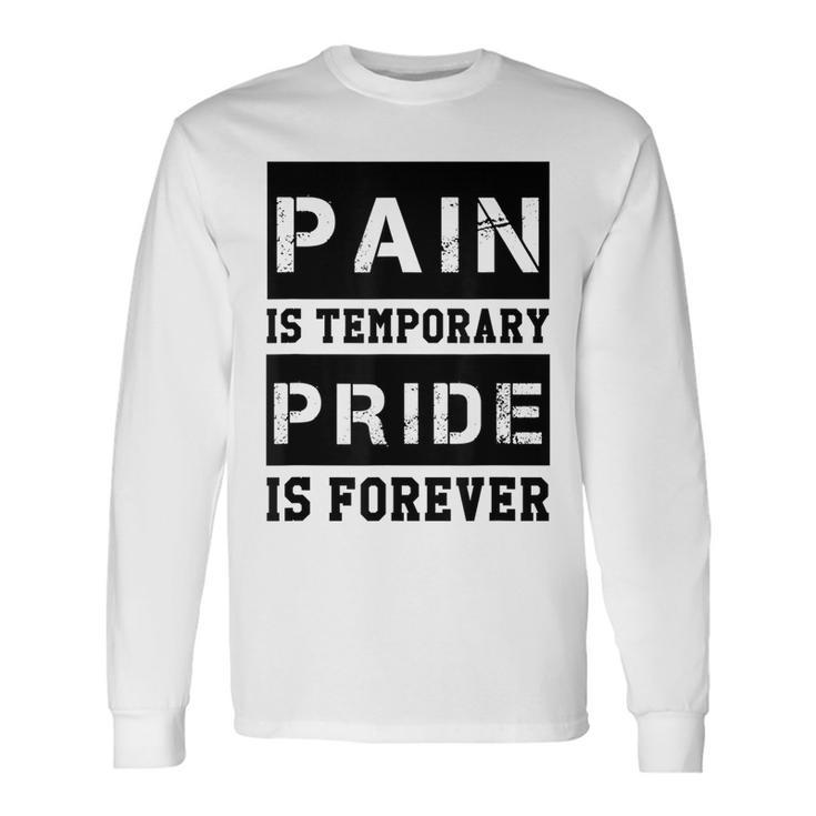Pain Is Temporary Pride Is Forever Workout Motivation Long Sleeve T-Shirt T-Shirt