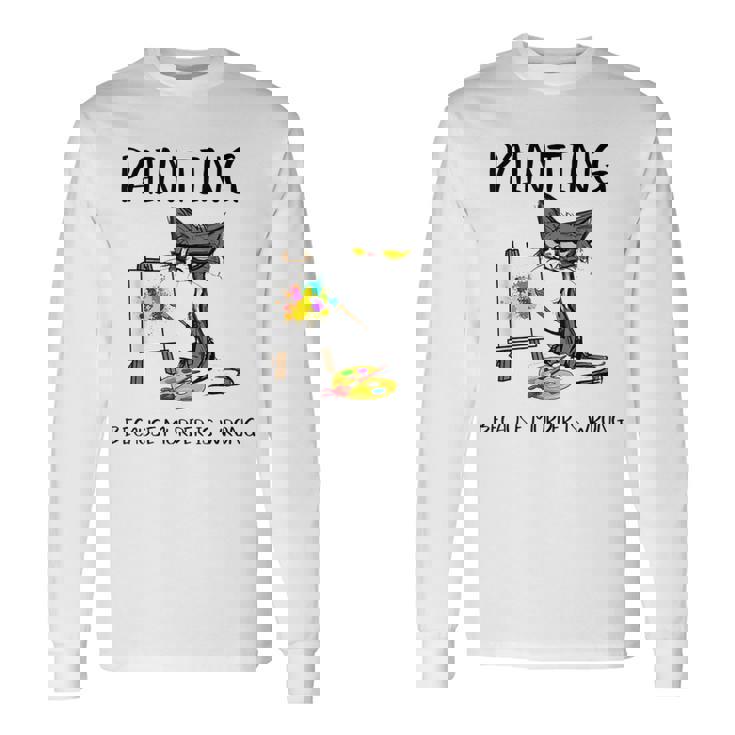 Painting Because Murder Is Wrong Cat Long Sleeve T-Shirt