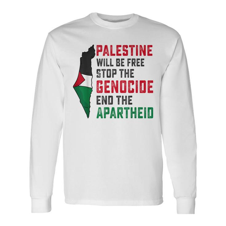 Palestine Will Be Free Stop The Genocide End The Apartheid Long Sleeve T-Shirt
