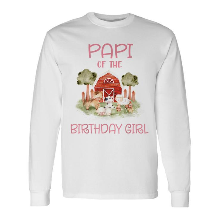 Papi Of The Birthday For Girl Barnyard Farm Animals Party Long Sleeve T-Shirt
