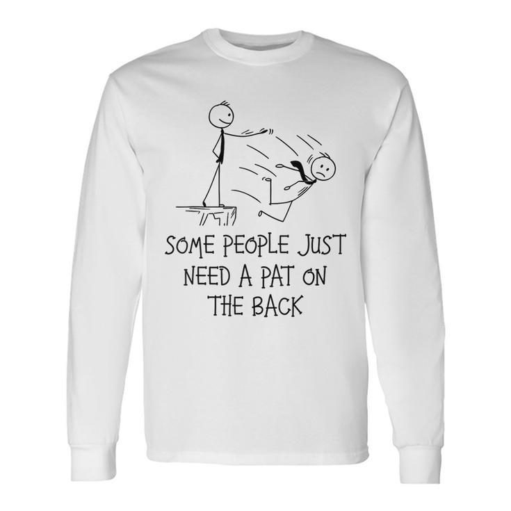Pat On The Back Some People Just Need Apat On The Back Long Sleeve