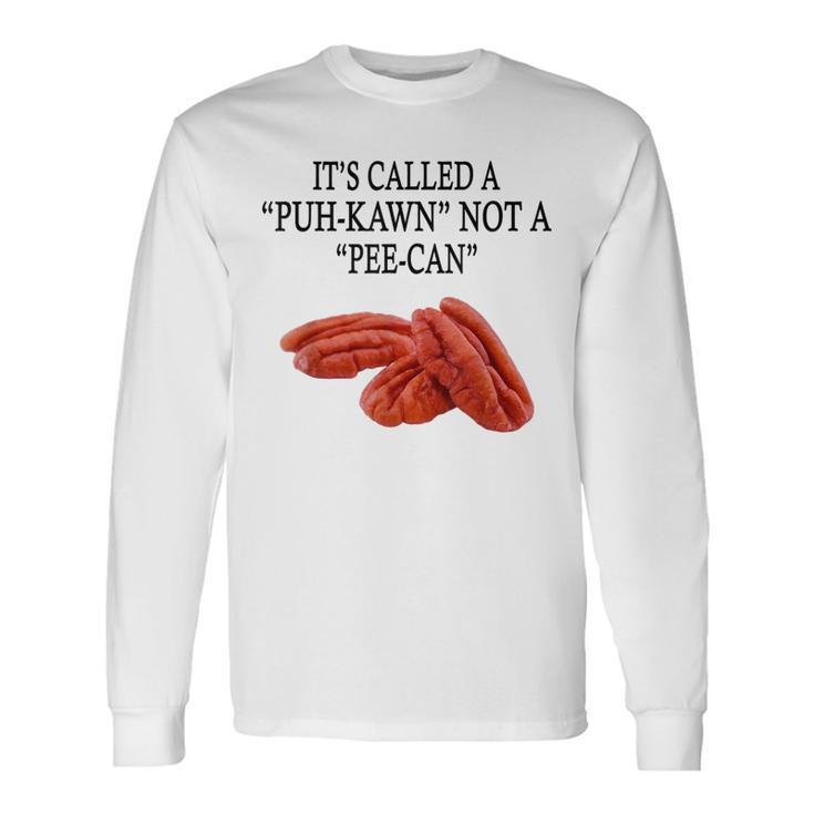 Pecan Lovers Its Called A Puh-Kawn Not A Pee-Can Long Sleeve T-Shirt