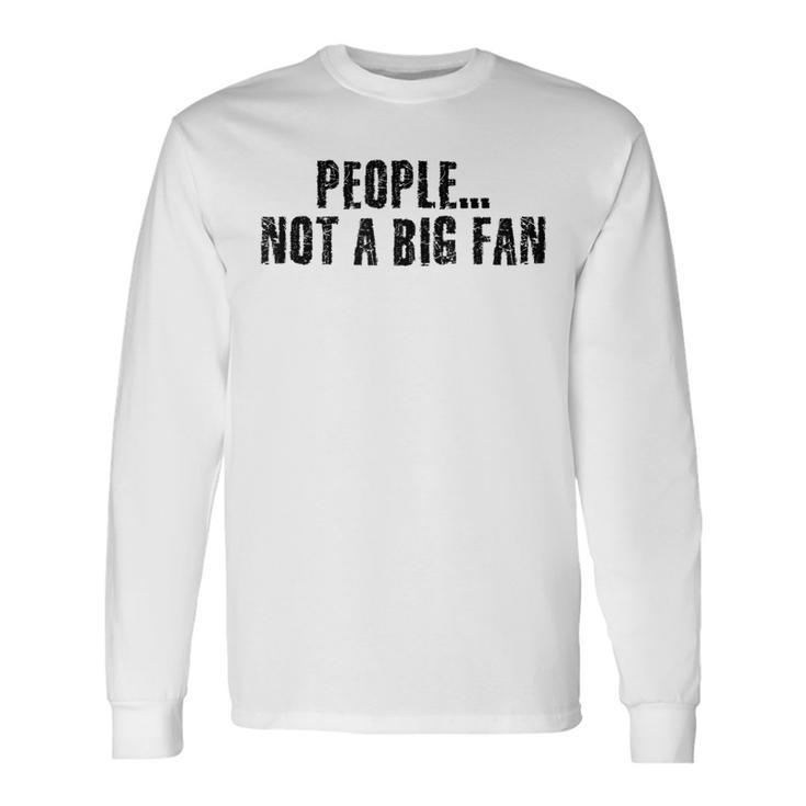 People Not A Big Fan Introvert Shy Idea Long Sleeve T-Shirt