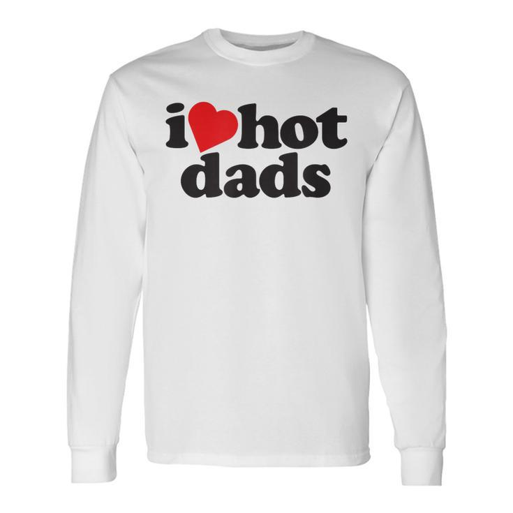 Perfect Fathers Day I Love Hot Dads Long Sleeve T-Shirt T-Shirt