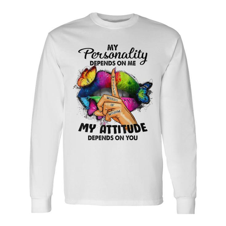 My Personality Depends On Me My Attitude Depends On You Long Sleeve T-Shirt