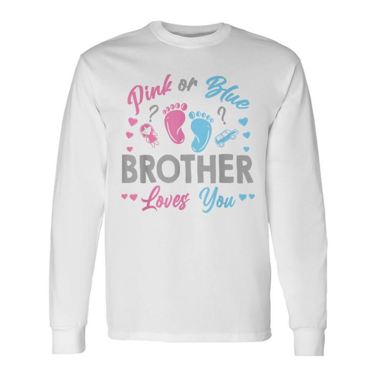 Pink Or Blue Brother Loves You Gender Reveal Long Sleeve T-Shirt