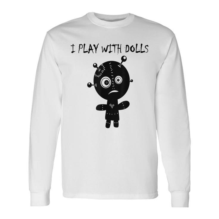 Play With Voodoo Dolls Really Scary Creepy Horror Creepy Long Sleeve T-Shirt