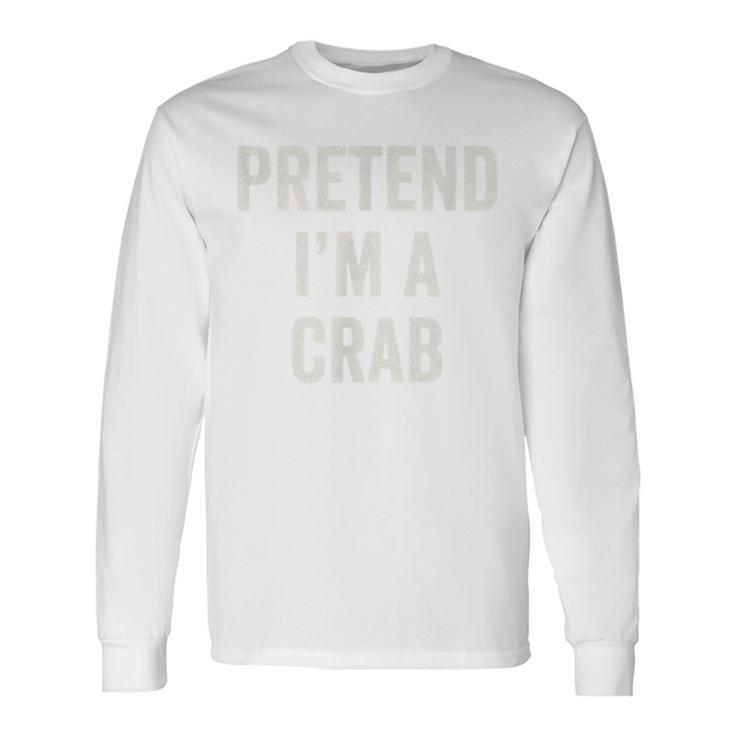 Pretend Im A Crab Last Minute Halloween Costume Long Sleeve T-Shirt T-Shirt