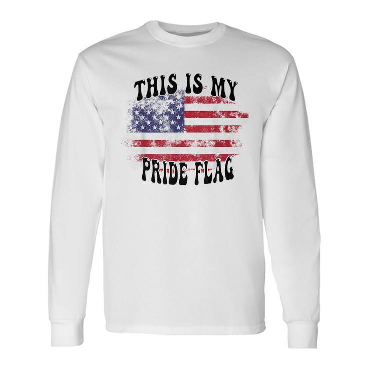This Is My Pride Flag Usa American Patriotic Patriotic Long Sleeve T-Shirt T-Shirt