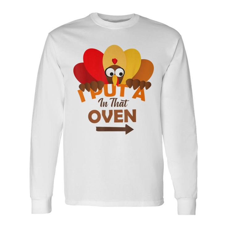 I Put A Turkey In That Oven Thanksgiving Pregnancy Long Sleeve T-Shirt