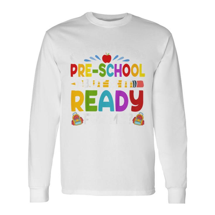Im Ready For Preschool First Day Of School Boys Girls Long Sleeve T-Shirt T-Shirt