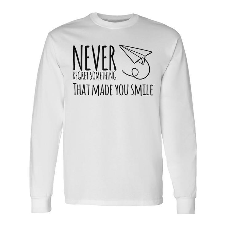 Never Regret Something That Made You Smile Long Sleeve T-Shirt