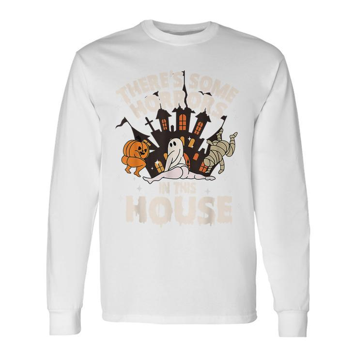 There's Some Horrors In This House Ghost Halloween Long Sleeve T-Shirt