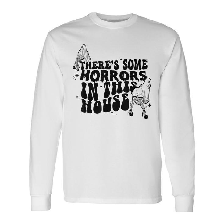 There's Some Horrors In This House Long Sleeve T-Shirt