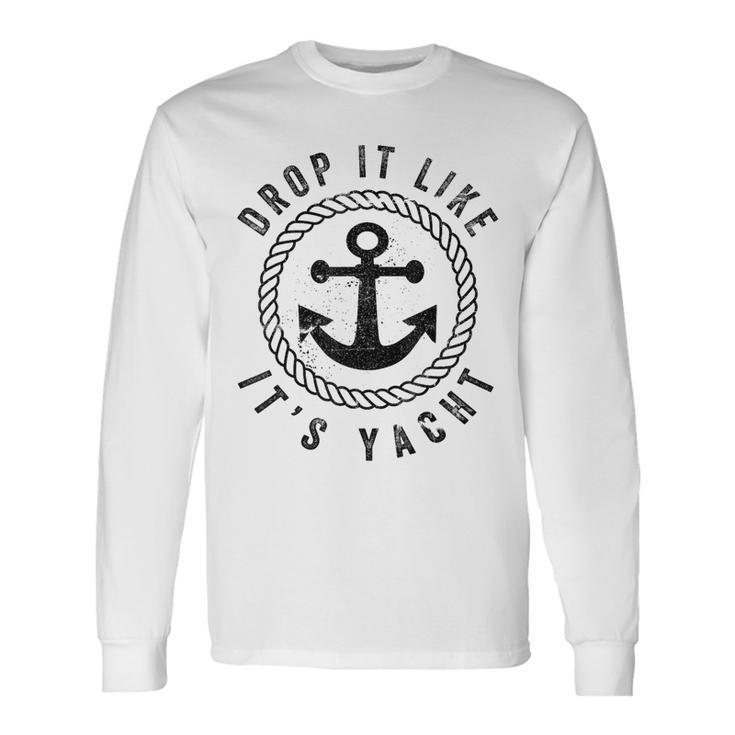 Sailing Sailor Drop It Like It's Yacht Long Sleeve T-Shirt