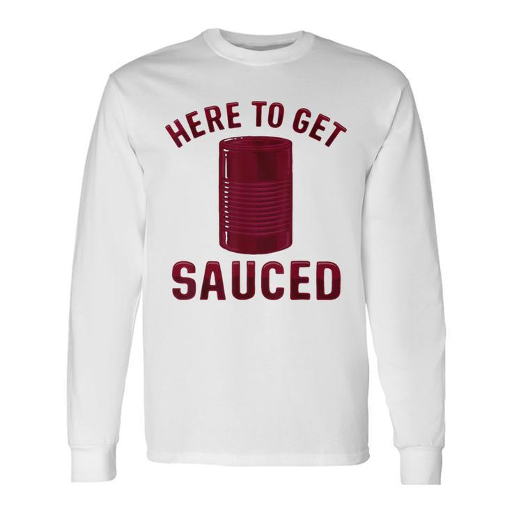 Here To Get Sauced Cranberry Sauce Thanksgiving Food Long Sleeve T-Shirt