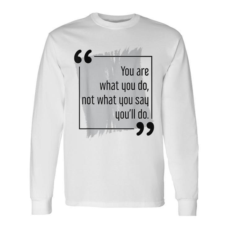 Do What You Say Motivational Goal Setting Cool Success Quote Long Sleeve T-Shirt