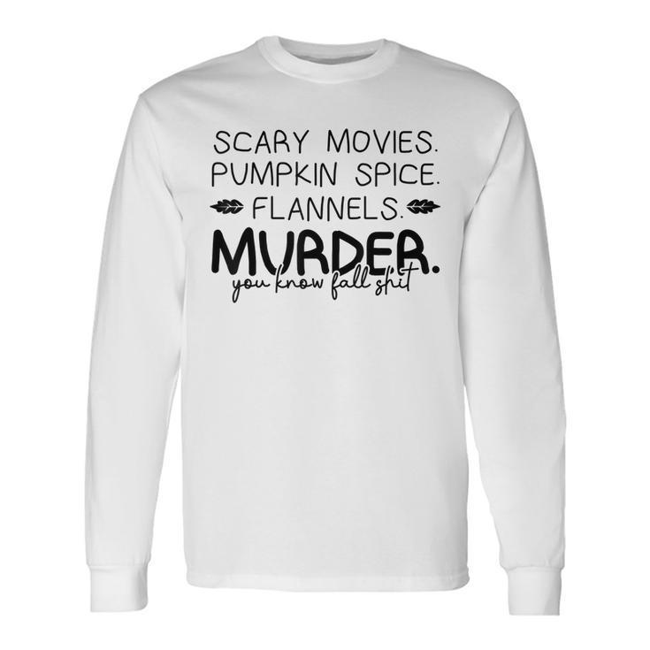 Scary Movies Pumkin Spice… Outfits For A Autumn Lover Long Sleeve T-Shirt T-Shirt
