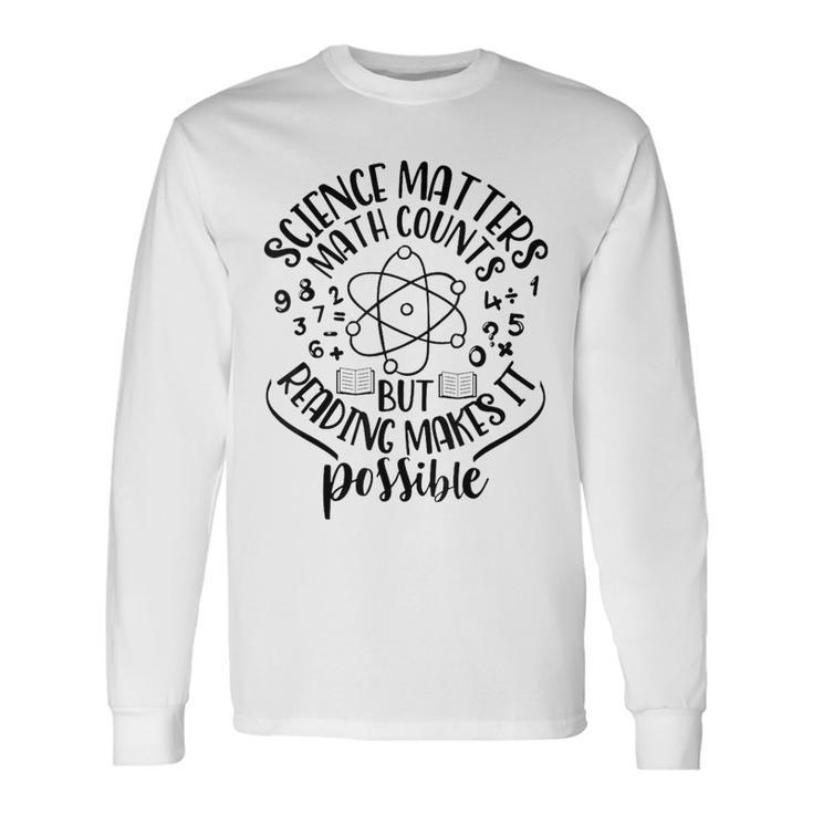 Science Matters Math Counts But Reading Makes It Possible Math Long Sleeve T-Shirt T-Shirt