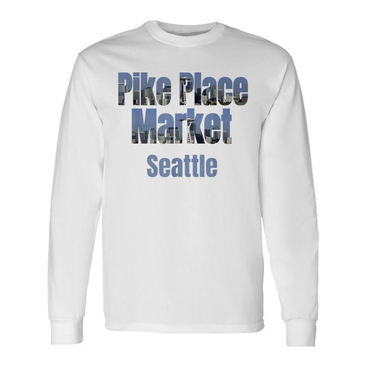 Seattle Skyline Pike Place Market Neighborhood Long Sleeve T-Shirt