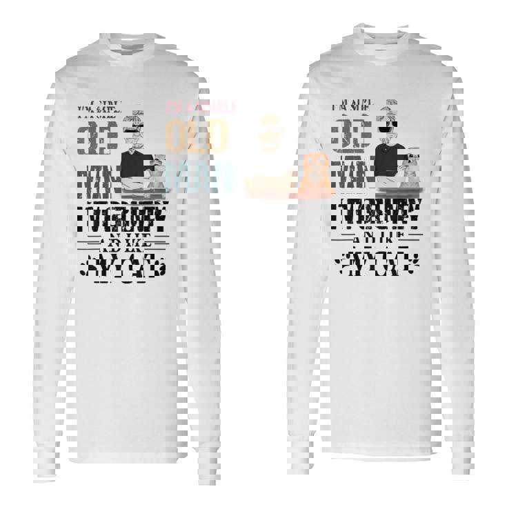 Im A Simple Old Man Im Grumpy And I Like My Cat Long Sleeve T-Shirt T-Shirt