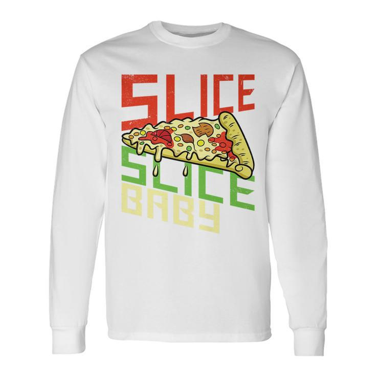 Slice Slice Baby Pizza New York Foodie Pie Italian Long Sleeve T-Shirt T-Shirt