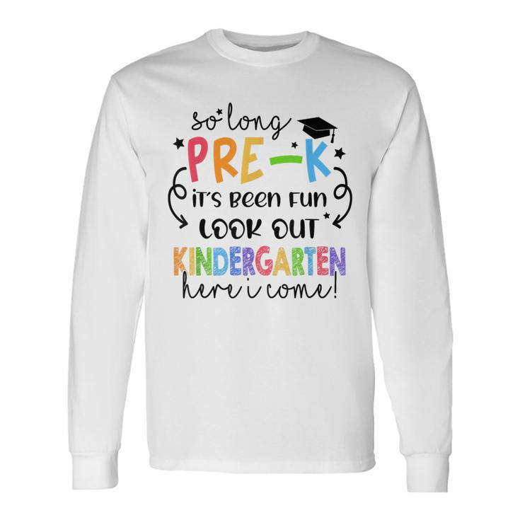 So Long Pre-K Kindergarten Here I Come Grad Back To School Long Sleeve T-Shirt T-Shirt Gifts ideas
