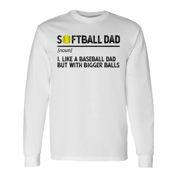 Softball Dad Like A Baseball But With Bigger Balls For Dad Long Sleeve T-Shirt T-Shirt