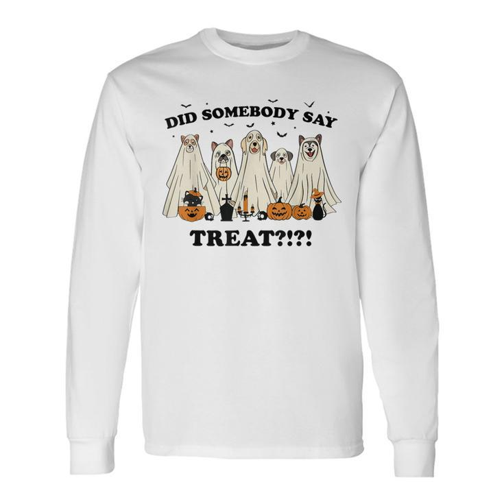Did Somebody Say Treat Ghost Dogs Lovers Halloween Costume Long Sleeve T-Shirt