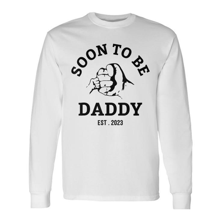 Soon To Be Daddy Est 2023 Happy Fathers Day Men Pregnancy Long Sleeve T-Shirt
