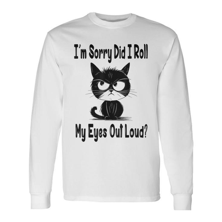 Im Sorry Did I Roll My Eyes Out Loud Black Cat Kitten Long Sleeve T-Shirt T-Shirt