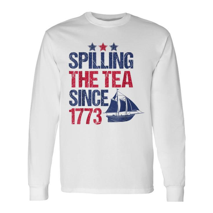 Spilling The Tea Since 1773 Patriotic Tea Party July 4Th Long Sleeve T-Shirt